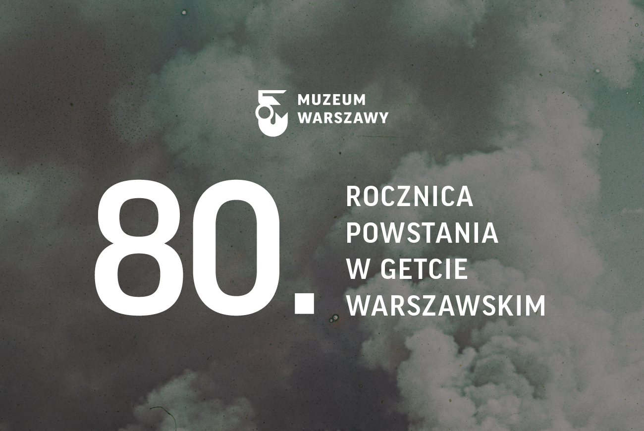 Napis: Obchody 80. rocznicy wybuchu powstania w getcie warszawskim w Muzeum Warszawy na tle zdjęcia chmur dymu